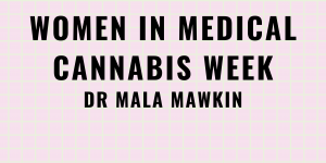 Dr Mala Mawkin, women in medical cannabis week